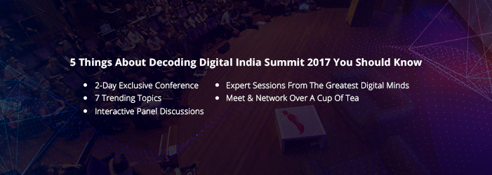 5 things about Decoding Digital India Summit 2017